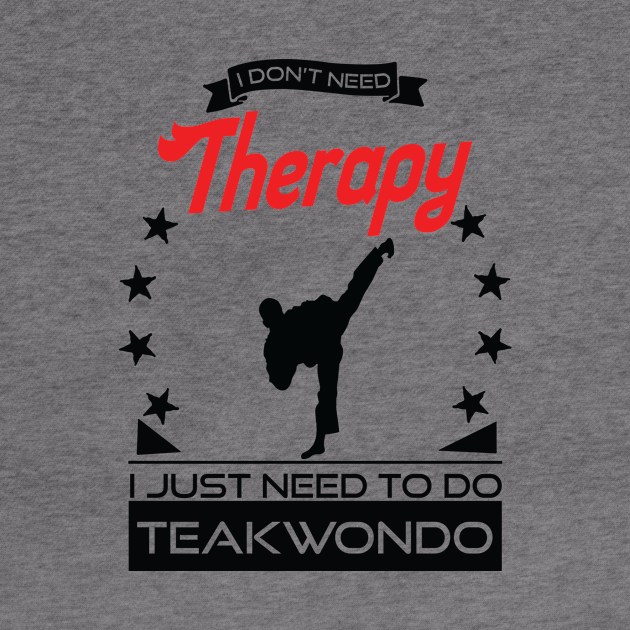 Taekwondo - Better Than Therapy Gift For Martial Artists by OceanRadar